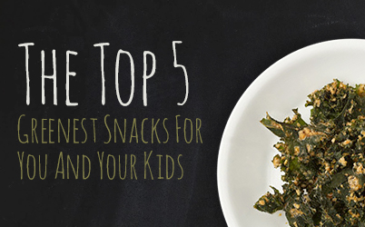 The Top Five Greenest and Healthiest Snacks For You And Your Family!
