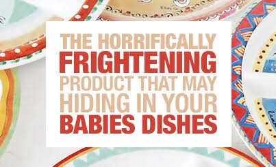 The Horrifically Frightening Product That May Be Hiding In Your Baby Dishes