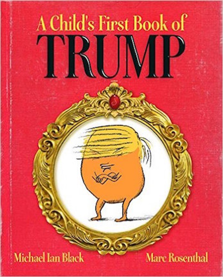 A Child's First Book Of Trump, $12 @amazon.com
