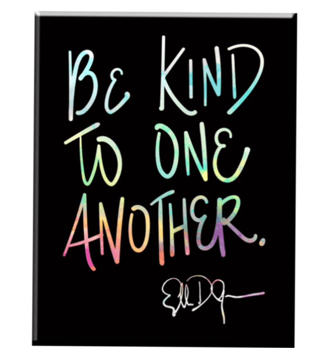 ellen Show Be Kind Magnet,$4 @ellenshop.com