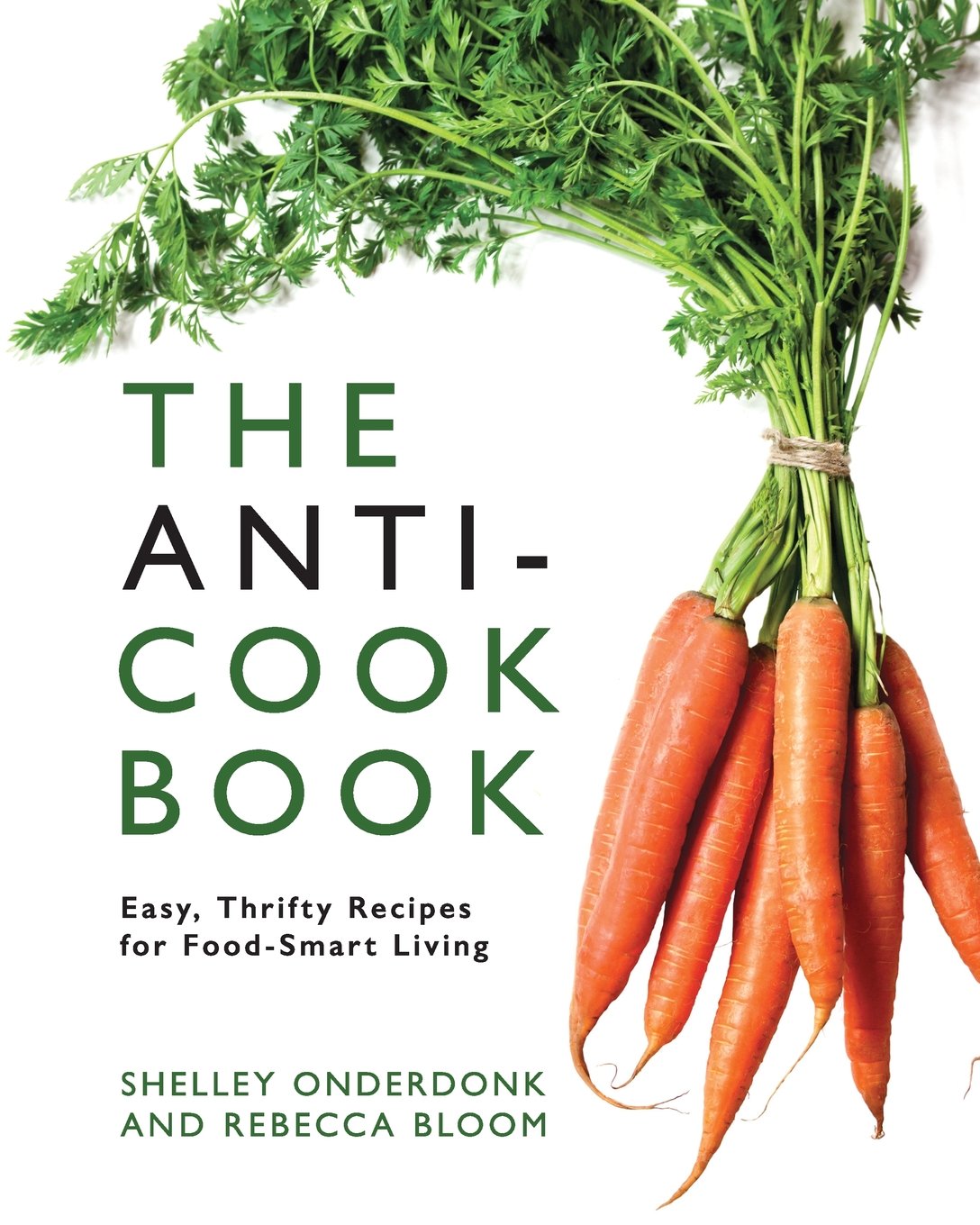 The Anti-Cookbook: Easy, Thrifty Recipes for Food-Smart Living by Shelley Onderdonk & Rebecca Bloom, $18 @amazon.com or your local bookseller